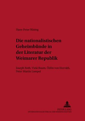 Die Nationalistischen Geheimbuende in Der Literatur Der Weimarer Republik