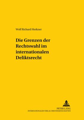 Die Grenzen Der Rechtswahl Im Internationalen Deliktsrecht