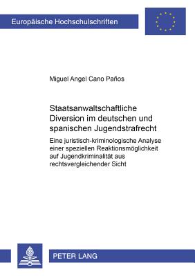 Staatsanwaltschaftliche Diversion Im Deutschen Und Spanischen Jugendstrafrecht