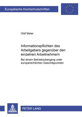 Informationspflichten Des Arbeitgebers Gegenueber Den Einzelnen Arbeitnehmern Bei Einem Betriebsuebergang Unter Europarechtlichen Gesichtspunkten