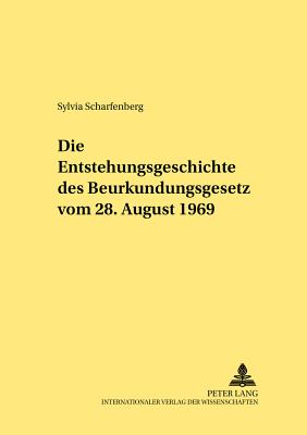 Die Entstehungsgeschichte Des Beurkundungsgesetzes Vom 28. August 1969