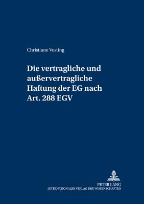 Die Vertragliche Und Ausservertragliche Haftung Der Eg Nach Art. 288 Egv