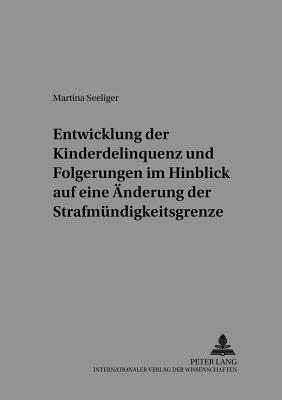 Entwicklung Der Kinderdelinquenz Und Folgerungen Im Hinblick Auf Eine Aenderung Der Strafmuendigkeitsgrenze