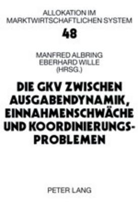 Die Gkv Zwischen Ausgabendynamik, Einnahmenschwaeche Und Koordinierungsproblemen