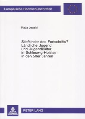 Stiefkinder des Fortschritts?- Laendliche Jugend und Jugendkultur in Schleswig-Holstein in den 50er Jahren