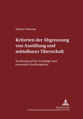 Kriterien der Abgrenzung von Anstiftung und mittelbarer Taeterschaft