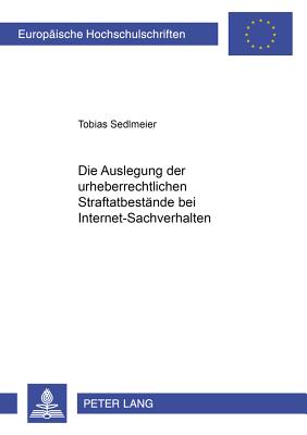 Die Auslegung Der Urheberrechtlichen Straftatbestaende Bei Internet-Sachverhalten