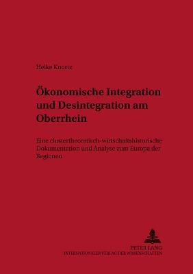 Oekonomische Integration Und Desintegration Am Oberrhein