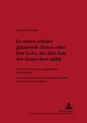 «Es waren schoene glaenzende Zeiten» oder «Der Geist, der den Arm der Deutschen staehlt»