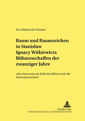 Raum Und Raumzeichen in Stanislaw Ignacy Witkiewiczs Buehnenschaffen Der Zwanziger Jahre