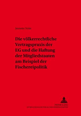 Die Voelkerrechtliche Vertragspraxis Der Eg Und Die Haftung Der Mitgliedstaaten Am Beispiel Der Fischereipolitik