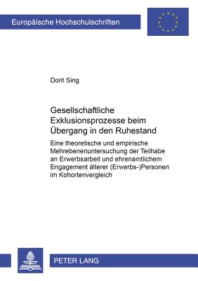 Gesellschaftliche Exklusionsprozesse Beim Uebergang in Den Ruhestand