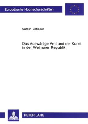 Das Auswaertige Amt Und Die Kunst in Der Weimarer Republik