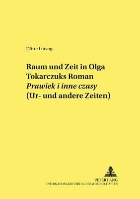 Raum und Zeit in Olga Tokarczuks Roman "Prawiek i inne czasy" (Ur- und andere Zeiten)