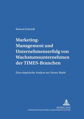 Marketing-Management Und Unternehmenserfolg Von Wachstumsunternehmen Der Times-Branchen