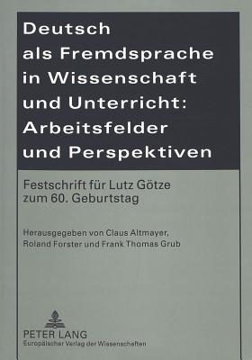 Deutsch ALS Fremdsprache in Wissenschaft Und Unterricht: Arbeitsfelder Und Perspektiven