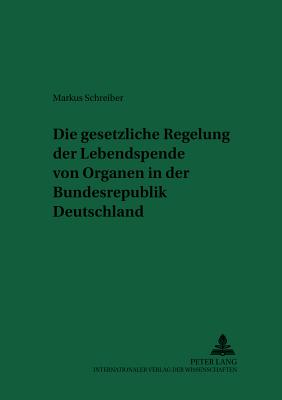 Die Gesetzliche Regelung Der Lebendspende Von Organen in Der Bundesrepublik Deutschland