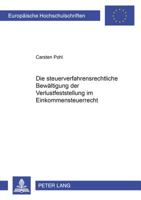 Die Steuerverfahrensrechtliche Bewaeltigung Der Verlustfeststellung Im Einkommensteuerrecht