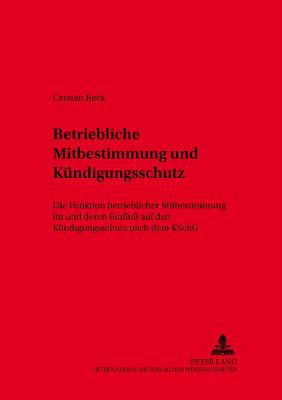 Betriebliche Mitbestimmung und Kuendigungsschutz