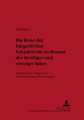 Die Krise Der Buergerlichen Subjektivitaet Im Roman Der Dreissiger Und Vierziger Jahre