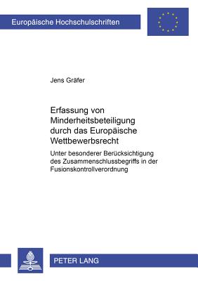 Die Erfassung Von Minderheitsbeteiligungen Durch Das Europaeische Wettbewerbsrecht