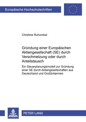 Gruendung Einer Europaeischen Aktiengesellschaft (Se) Durch Verschmelzung Oder Durch Anteilstausch