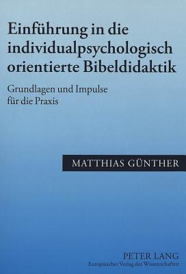 Einfuehrung in Die Individualpsychologisch Orientierte Bibeldidaktik