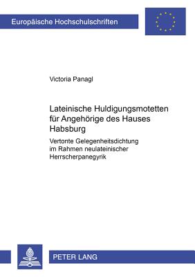 Lateinische Huldigungsmotetten Fuer Angehoerige Des Hauses Habsburg