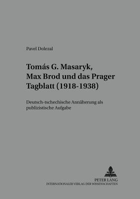 Tomas G. Masaryk, Max Brod und das «Prager Tagblatt» (1918-1938)