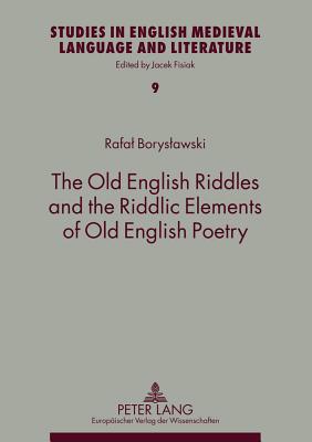 The Old English Riddles and the Riddlic Elements of Old English Poetry