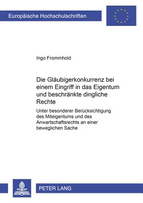 Die Glaeubigerkonkurrenz Bei Einem Eingriff in Das Eigentum Und Beschraenkte Dingliche Rechte