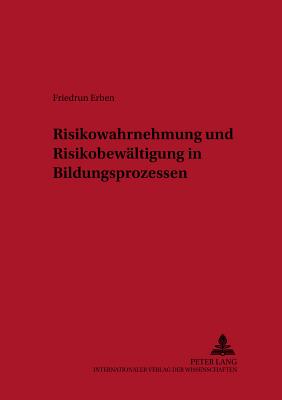 Risikowahrnehmung Und Risikobewaeltigung in Bildungsprozessen