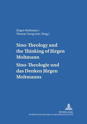 Sino-theology and the Thinking of Juergen Moltmann Sino-theologie Und Das Denken Juergen Moltmanns