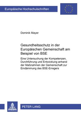 Gesundheitsschutz in Der Europaeischen Gemeinschaft Am Beispiel Von Bse