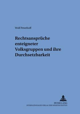 Rechtsansprueche Enteigneter Volksgruppen Und Ihre Durchsetzbarkeit