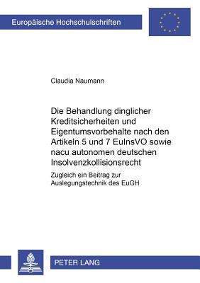 Die Behandlung dinglicher Kreditsicherheiten und Eigentumsvorbehalte nach den Artikeln 5 und 7 EuInsVO sowie nach autonomem deutschen Insolvenzkollisionsrecht
