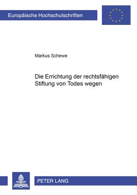 Die Errichtung Der Rechtsfaehigen Stiftung Von Todes Wegen