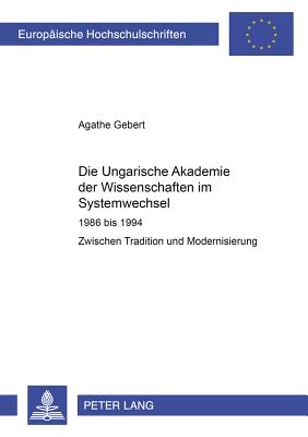 Die Ungarische Akademie Der Wissenschaften Im Systemwechsel 1986 Bis 1994