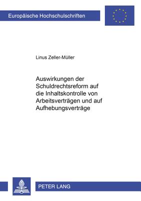 Auswirkungen Der Schuldrechtsreform Auf Die Inhaltskontrolle Von Arbeitsvertraegen Und Auf Aufhebungsvertraege