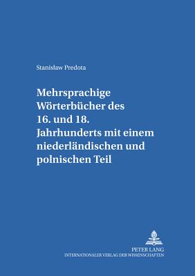 Mehrsprachige Woerterbuecher Des 16. Bis 18. Jahrhunderts Mit Einem Niederlaendischen Und Polnischen Teil