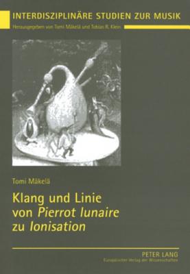 Klang Und Linie Von "Pierrot Lunaire" Zu "Ionisation"