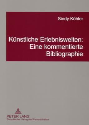 Kuenstliche Erlebniswelten: Eine Kommentierte Bibliographie