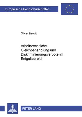 Arbeitsrechtliche Gleichbehandlung Und Diskriminierungsverbote Im Entgeltbereich