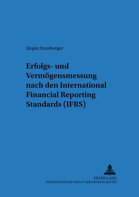 Erfolgs- Und Vermoegensmessung Nach International Financial Reporting Standards (Ifrs)