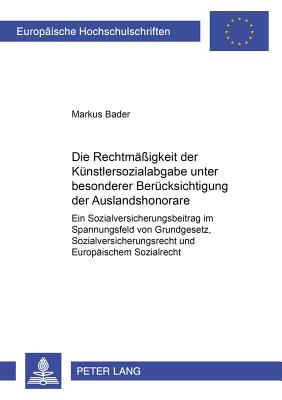 Die Rechtmaessigkeit Der Kuenstlersozialabgabe Unter Besonderer Beruecksichtigung Der Auslandshonorare