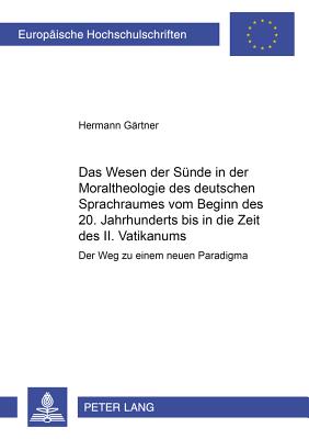 Das Wesen Der Suende in Der Moraltheologie Des Deutschen Sprachraumes Vom Beginn Des 20. Jahrhunderts Bis in Die Zeit Des II. Vatikanums