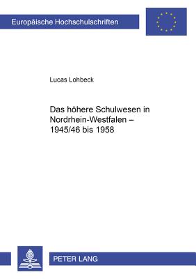 Das Hoehere Schulwesen in Nordrhein-Westfalen - 1945/46 Bis 1958