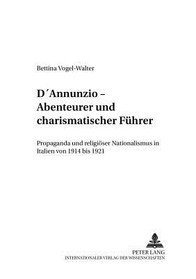 D'Annunzio - Abenteurer Und Charismatischer Fuehrer