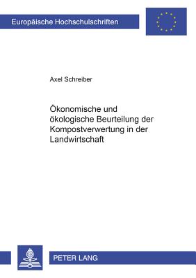 Oekonomische Und Oekologische Beurteilung Der Kompostverwertung in Der Landwirtschaft