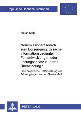 Neuemissionsresearch Zum Boersengang: Ursache Informationsbedingter Fehlentwicklungen Oder Loesungsansatz Zu Deren Ueberwindung?